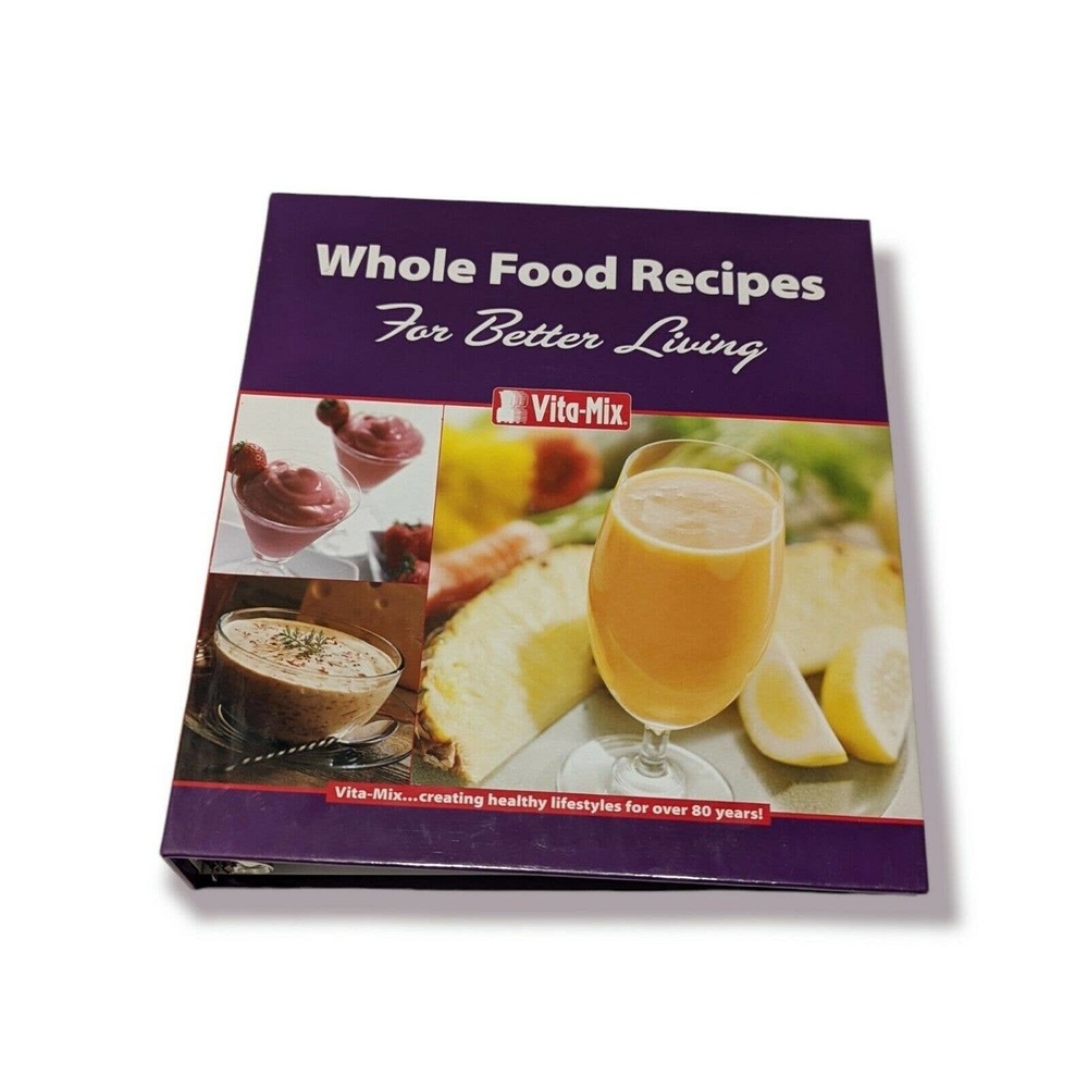 Vita-Mix Whole Food Recipes For Better Living, includes Owner’s Manual
